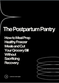 The Postpartum Pantry: How to Meal Prep Healthy Freezer Meals and Cut Your Grocery Bill Without Sacrificing Recovery