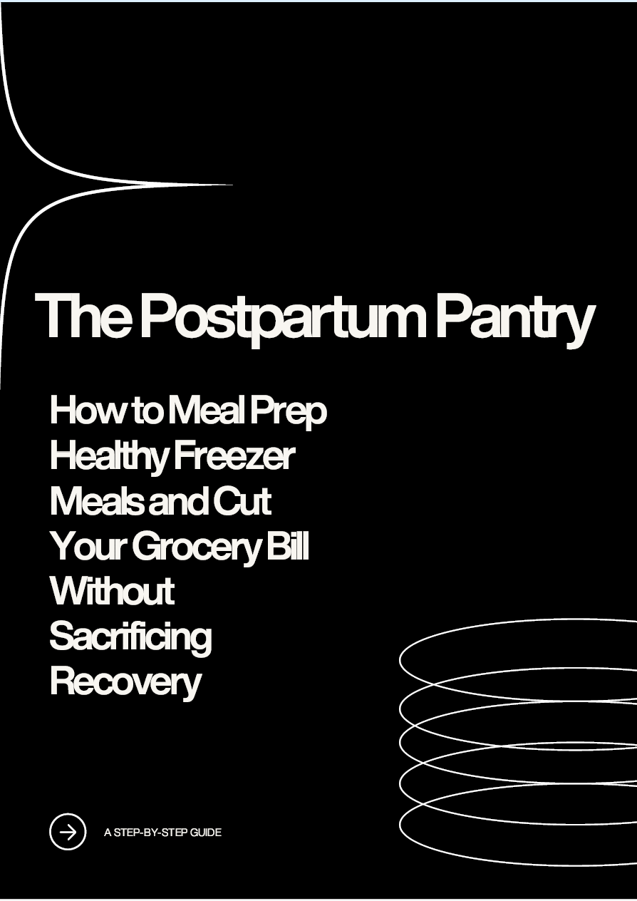 The Postpartum Pantry: How to Meal Prep Healthy Freezer Meals and Cut Your Grocery Bill Without Sacrificing Recovery